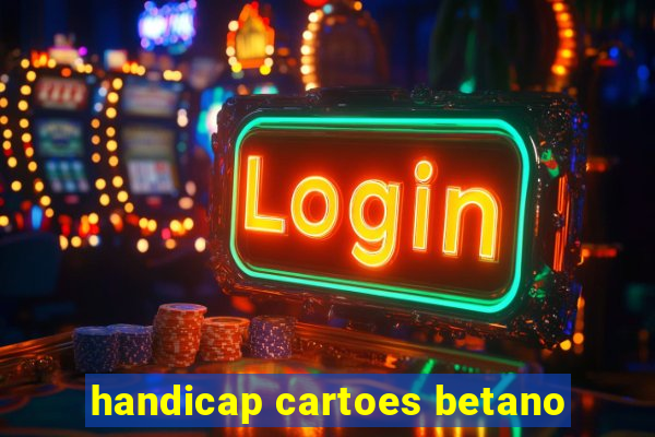 handicap cartoes betano